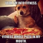 dog-humor-yeah-im-into-fitness-pizza-in-mouth